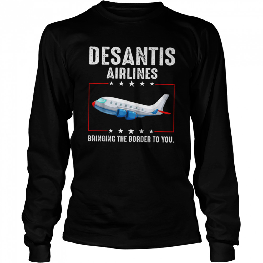 Bringing The Border To You Desantis Airlines T Long Sleeved T Shirt