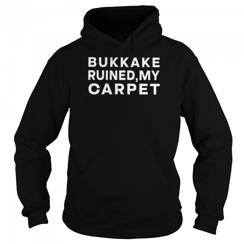 Bukkake Ruined My Carpet Shirt Unisex Hoodie