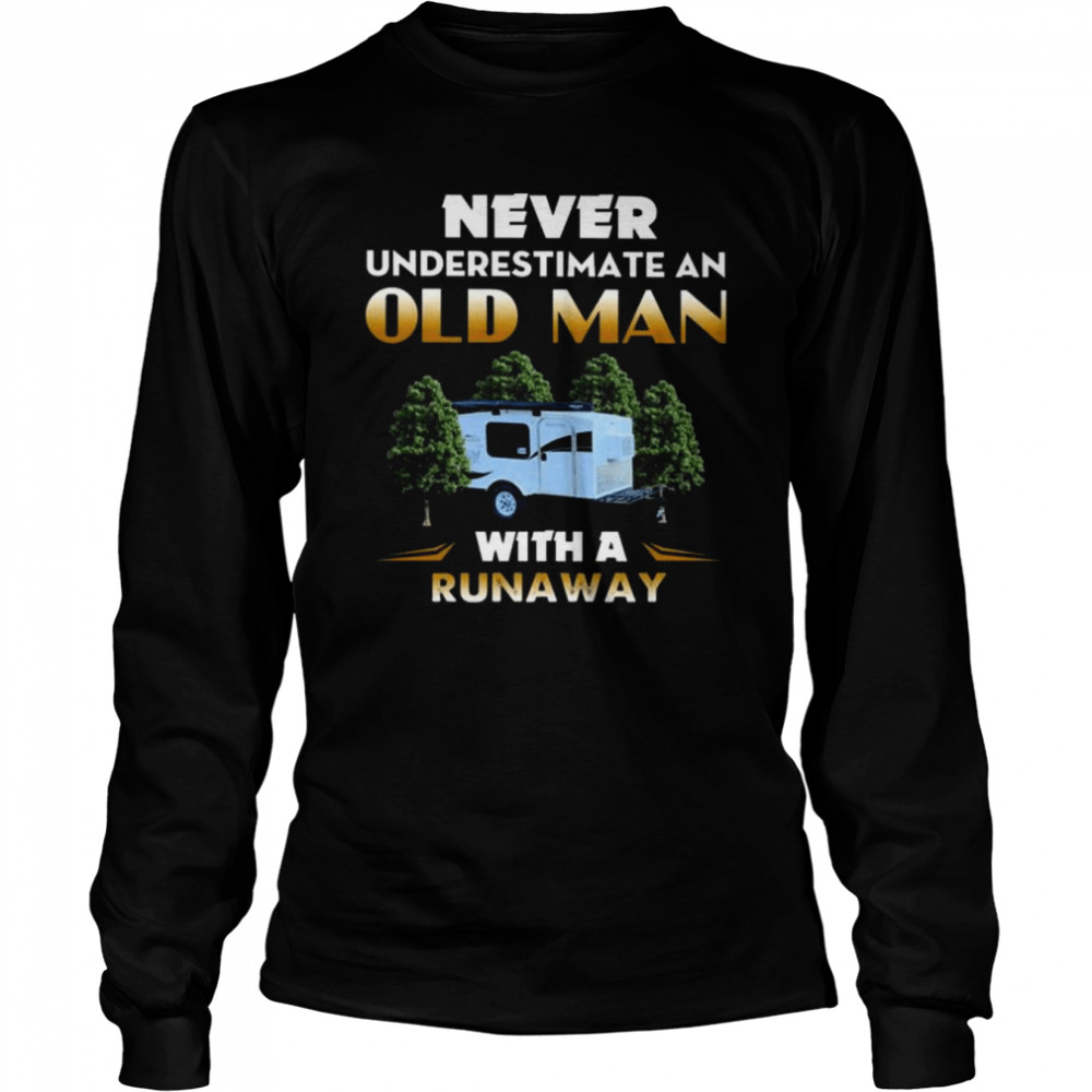 Camping Never Underestimate An Old Man With A Runaway Shirt Long Sleeved T Shirt