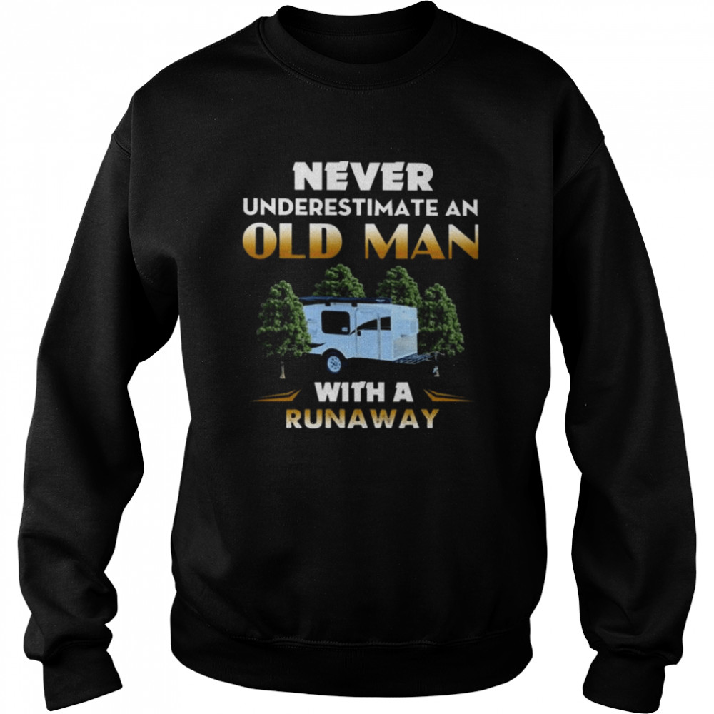 Camping Never Underestimate An Old Man With A Runaway Shirt Unisex Sweatshirt