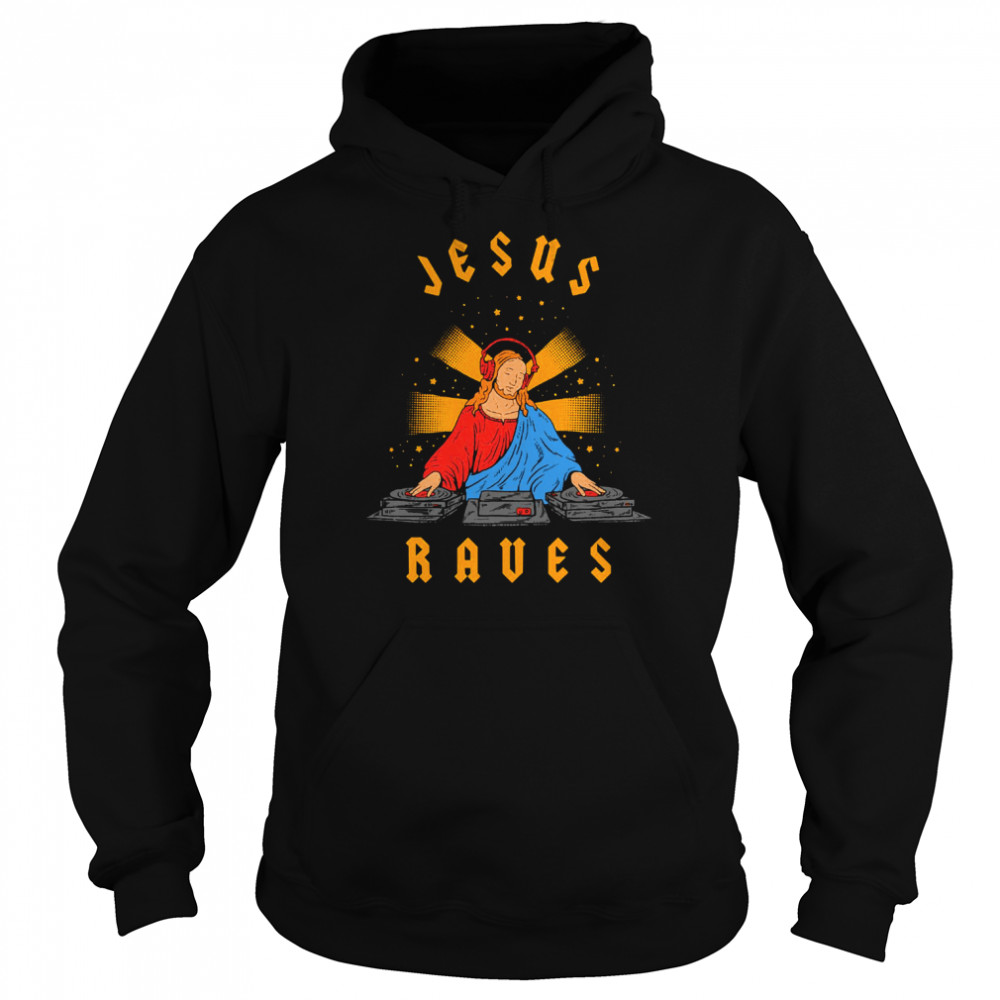 Jesus Raves Fun Art Shirt Unisex Hoodie
