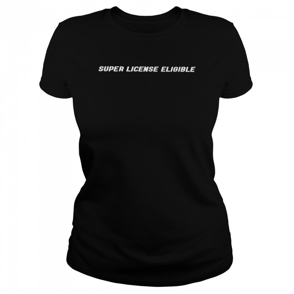Super License Eligible Shirt Classic Women'S T-Shirt