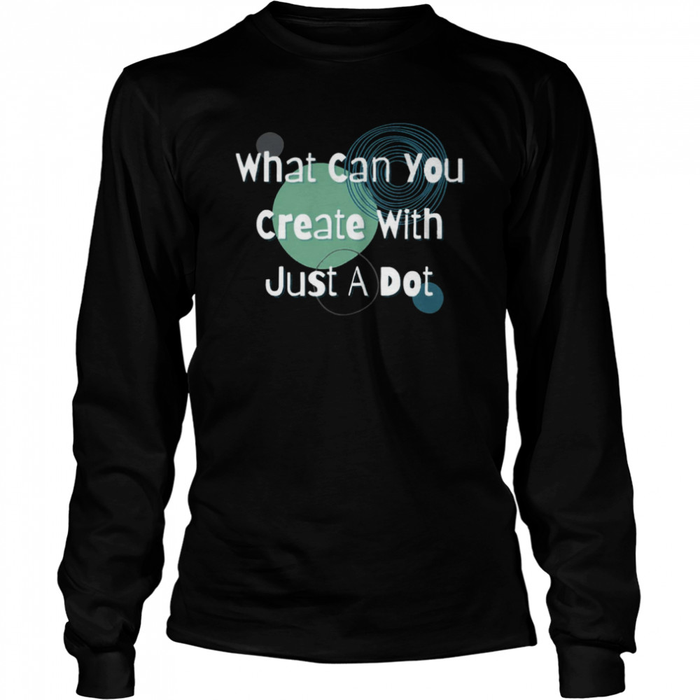 What Can You Create With Just A Dot Shirt Long Sleeved T-Shirt