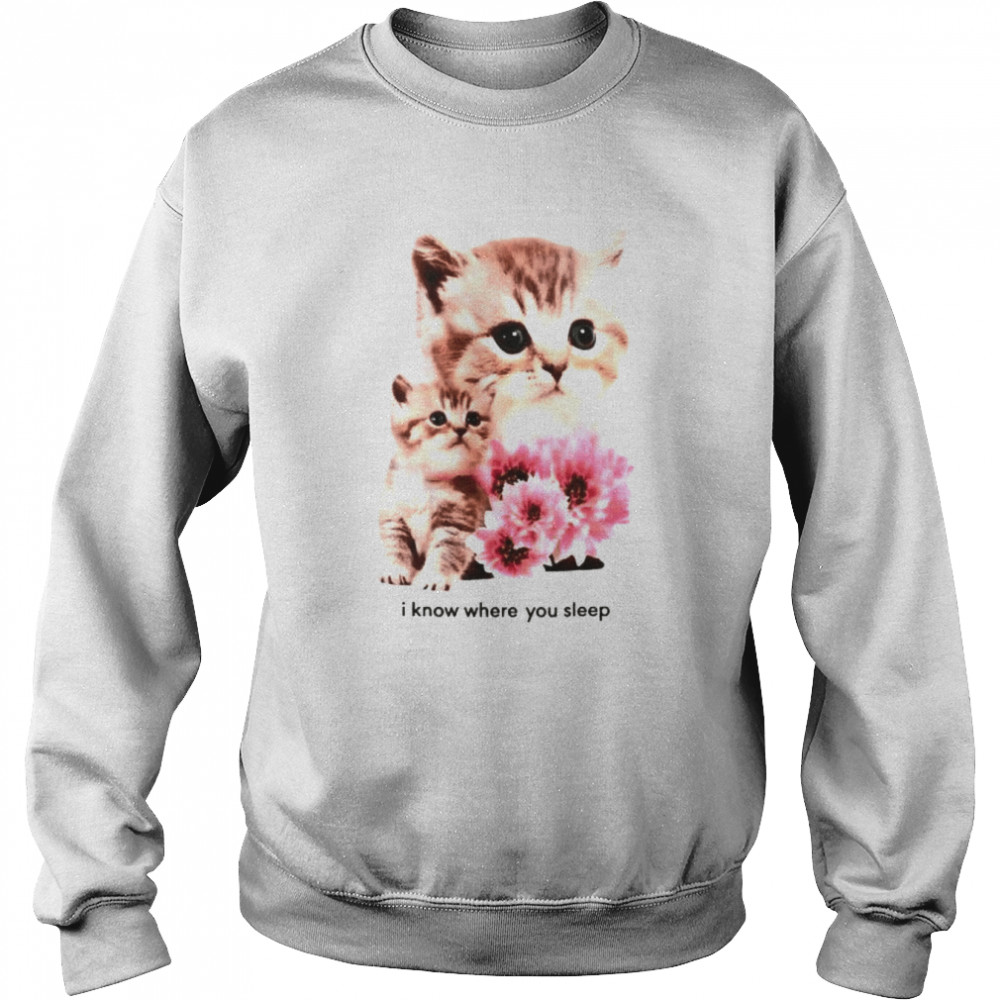 Cat I Know Where You Sleep Shirt Unisex Sweatshirt