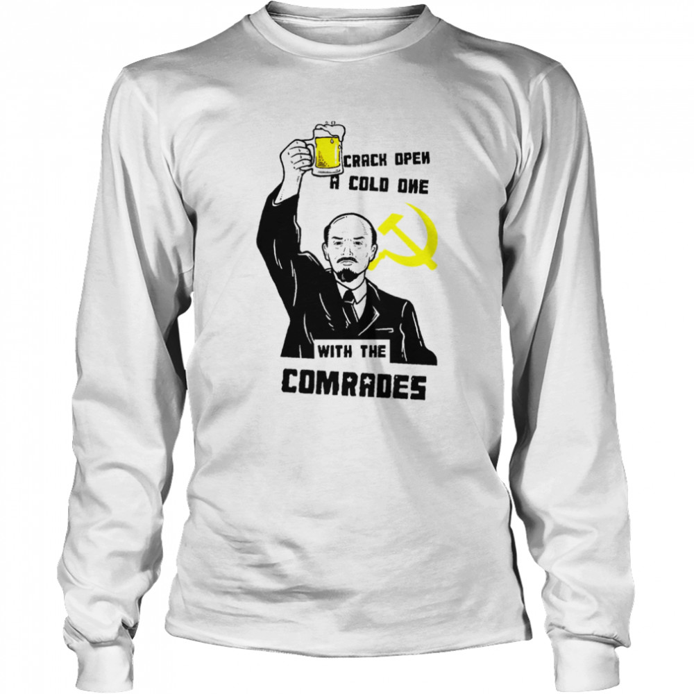 Crack Open A Cold One With The Comrades Shirt Long Sleeved T-Shirt