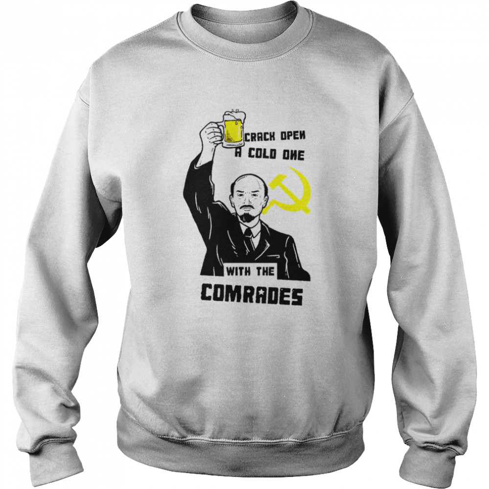 Crack Open A Cold One With The Comrades Shirt Unisex Sweatshirt