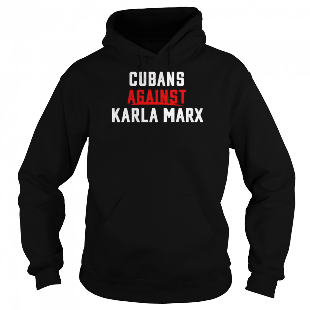 Cubans Against Karla Marx Shirt Unisex Hoodie