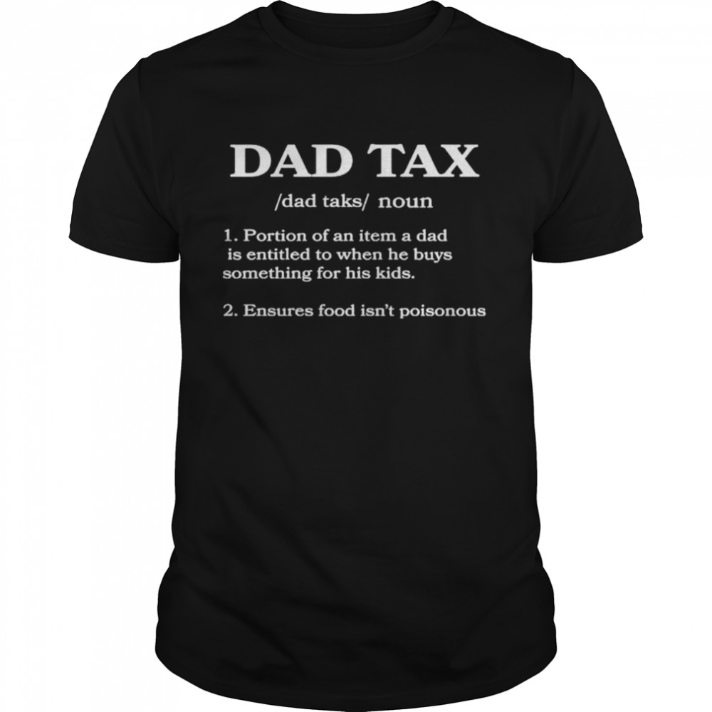 Dad tax portion of an item a dad is entitled to when he buys something for his kids shirt