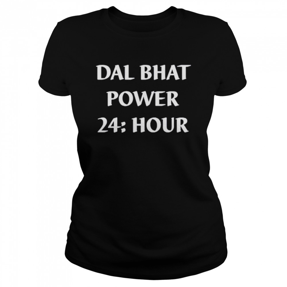 Dal Bhat Power 24 Hour Shirt Classic Women'S T-Shirt