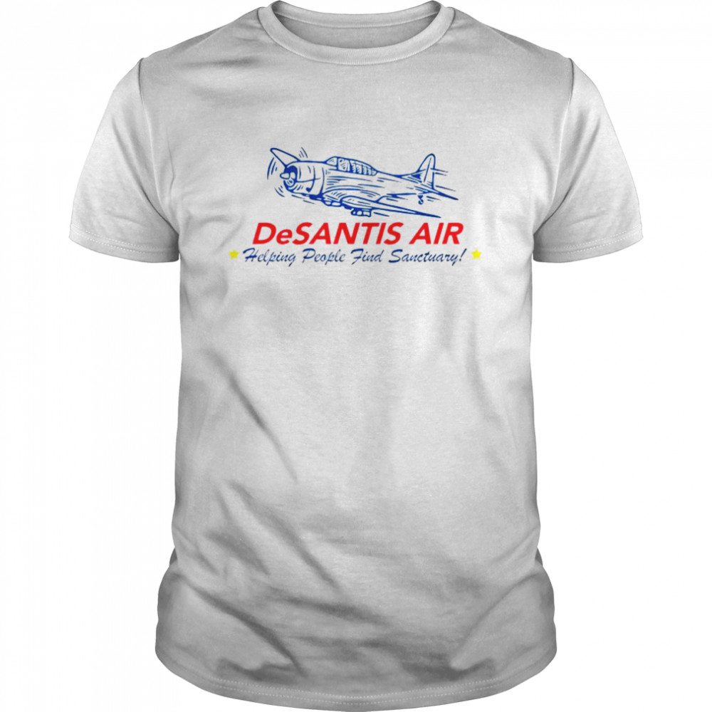 Desantis Air Helping People Find Sanctuary shirt