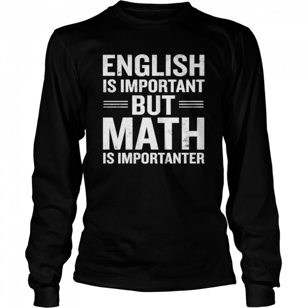English Is Important But Math Is Importanter Shirt Long Sleeved T-Shirt