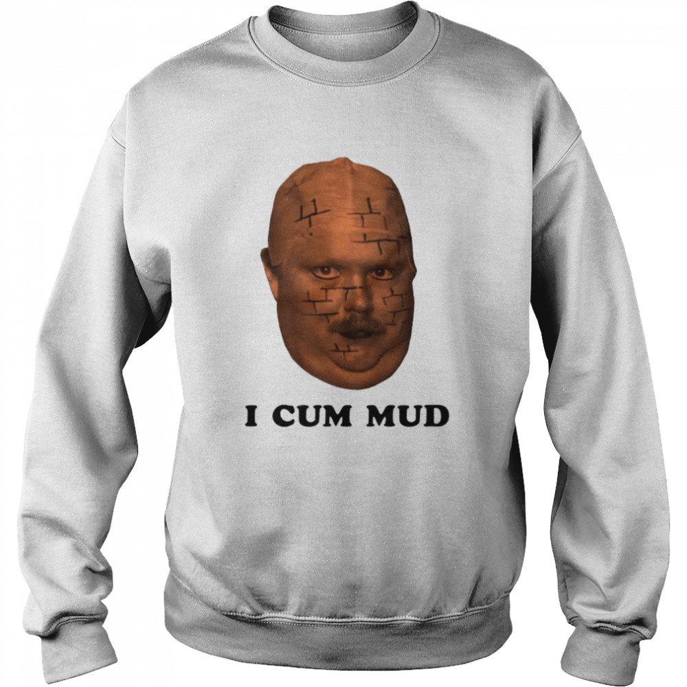 Funhaus The Brick I Cum Mud Shirt Unisex Sweatshirt