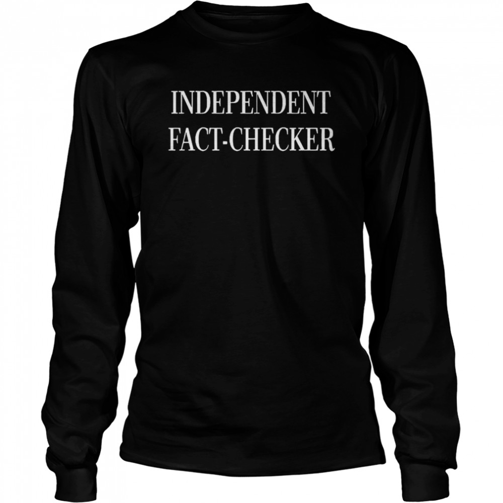 Independent Fact Checker Shirt Long Sleeved T-Shirt
