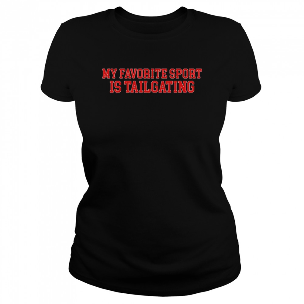 My Favorite Sport Is Tailgating Shirt Classic Women'S T-Shirt