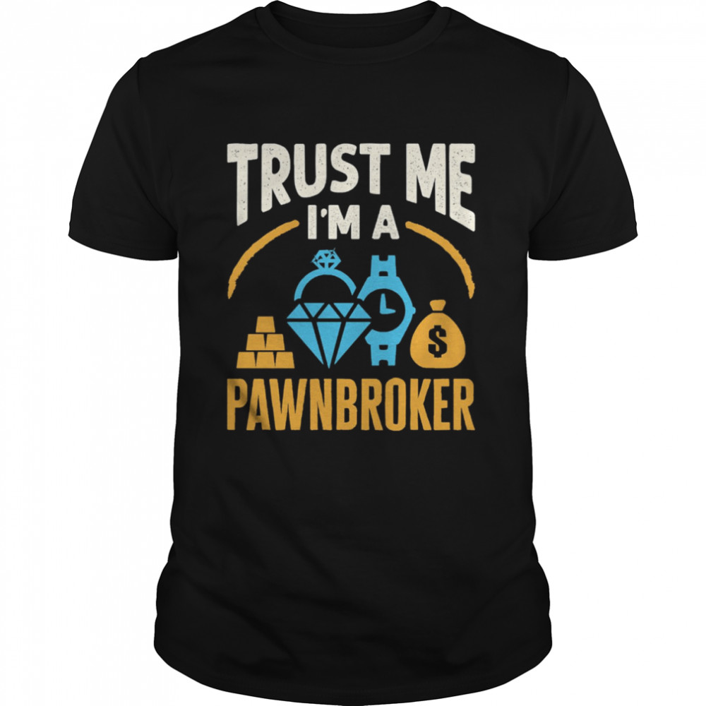 Trust Me I’m A Pawnbroker shirt