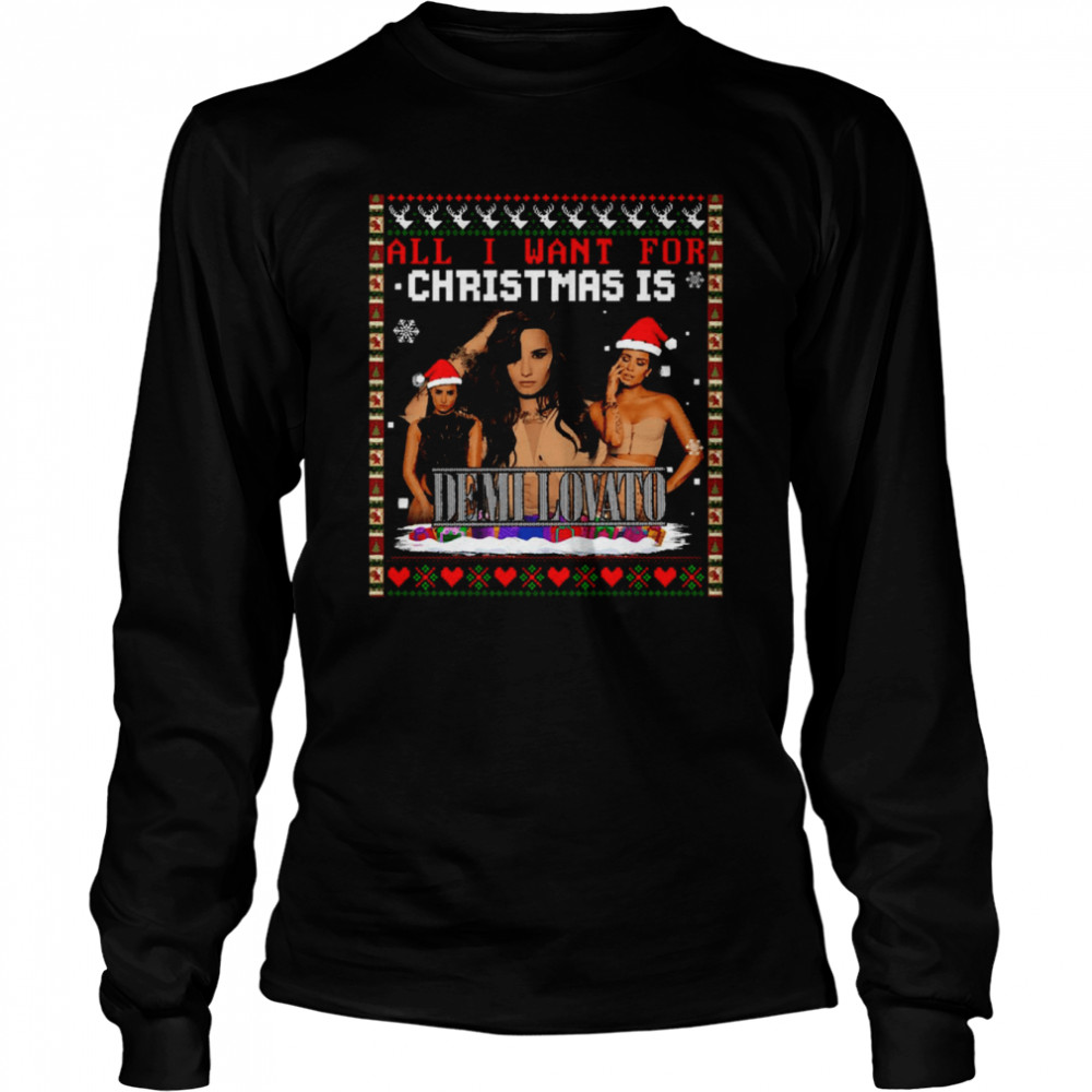 All I Want For Christmas Is Demi Lovato Fanmade Homage Xmas Ugly Style Shirt Long Sleeved T Shirt
