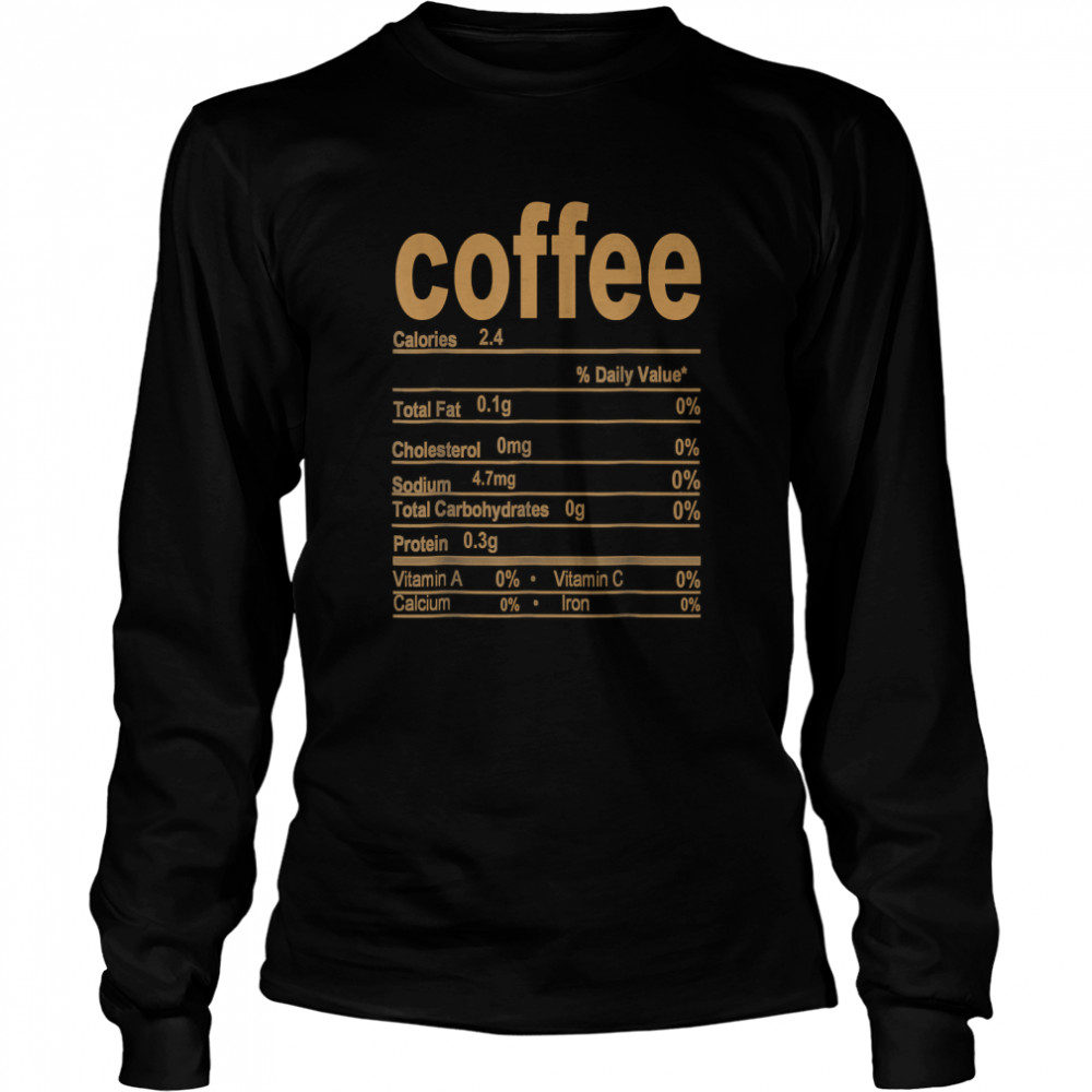 Coffee Nutrition Facts 2022 Funny Thanksgiving Food T Long Sleeved T Shirt