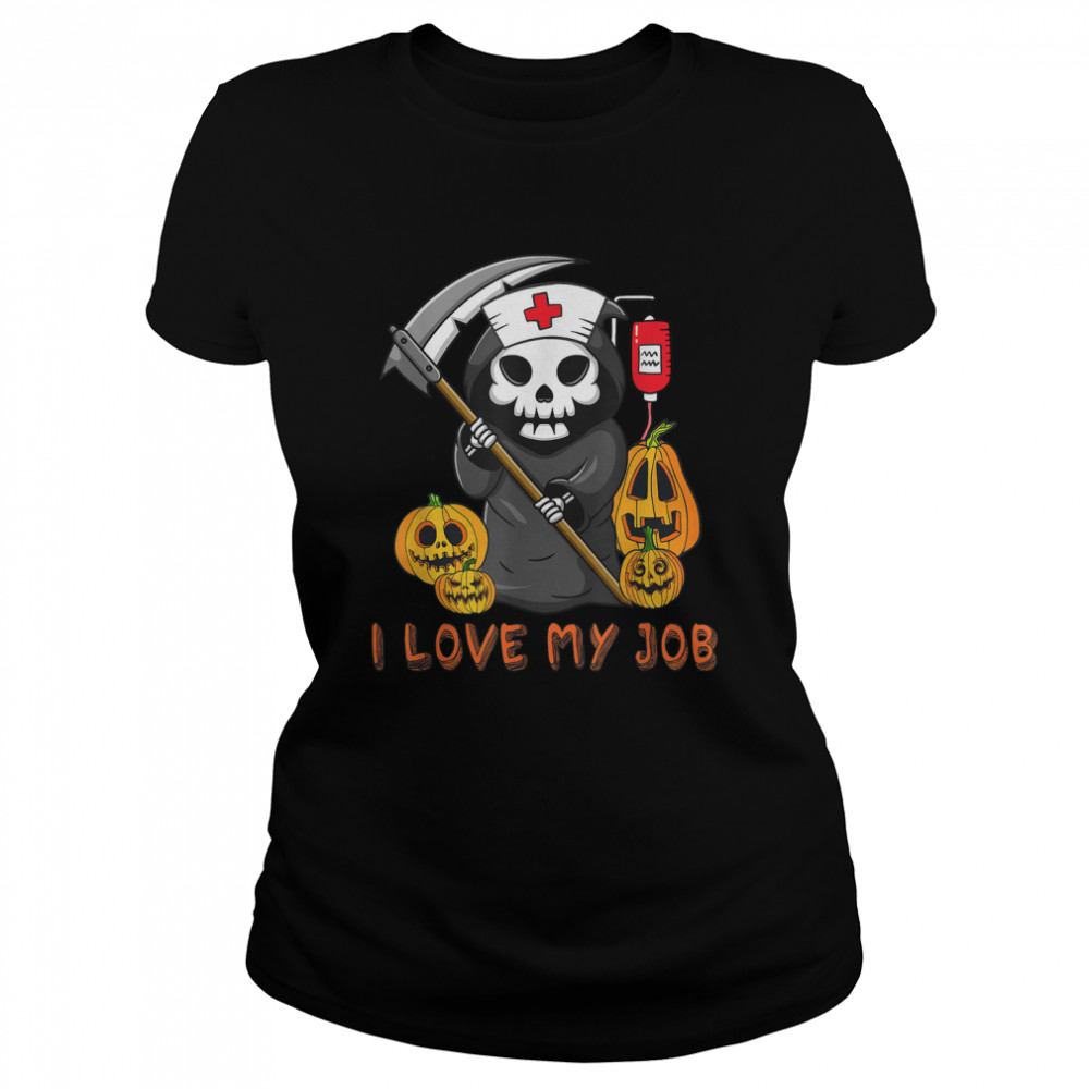 Funny Death Skull I Love My Job Halloween Costume For Nurse T Classic Womens T Shirt