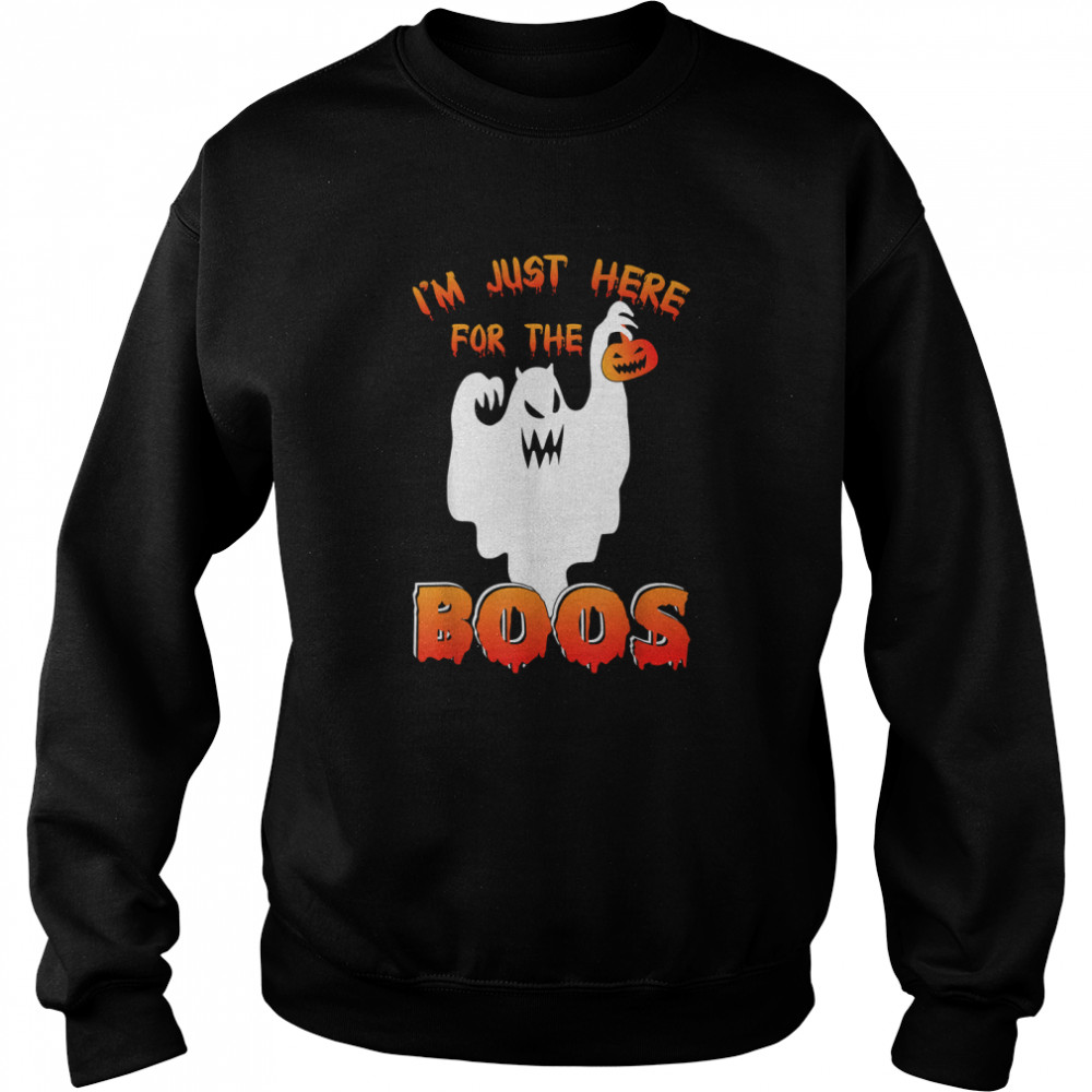 Funny Halloween Tee Im Just Here For The Boos Costume Gift T Unisex Sweatshirt