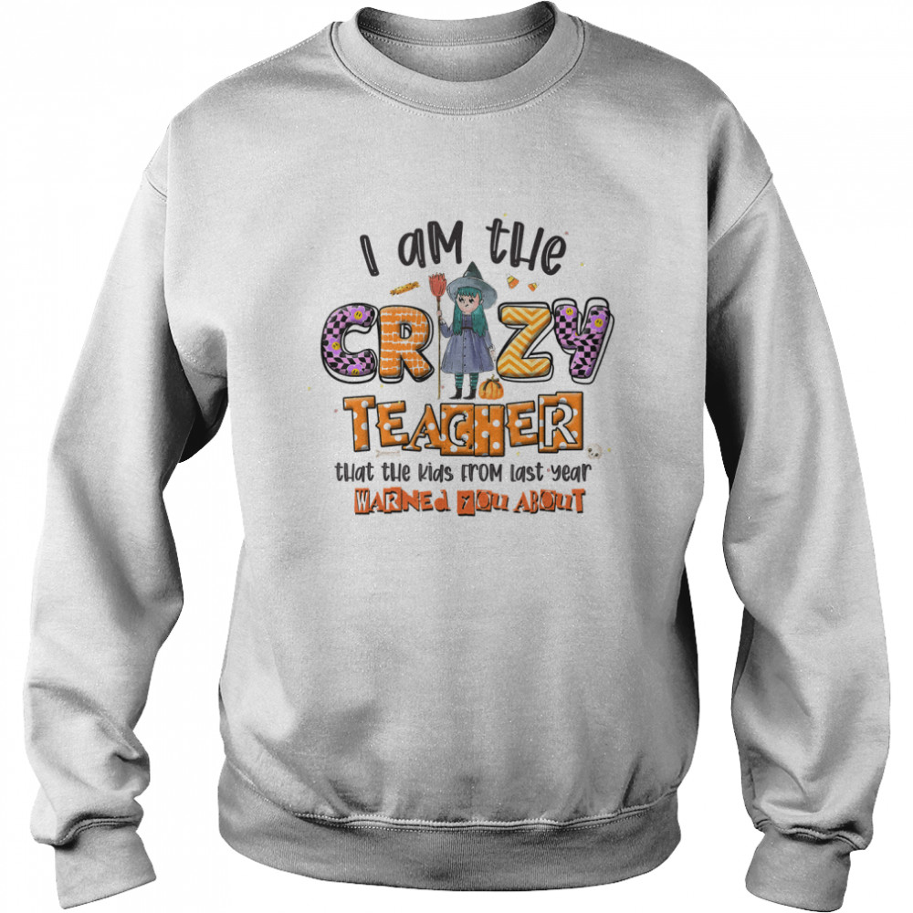 I Am The Crazy Teacher Halloween Pattern Costume For Teacher T Unisex Sweatshirt