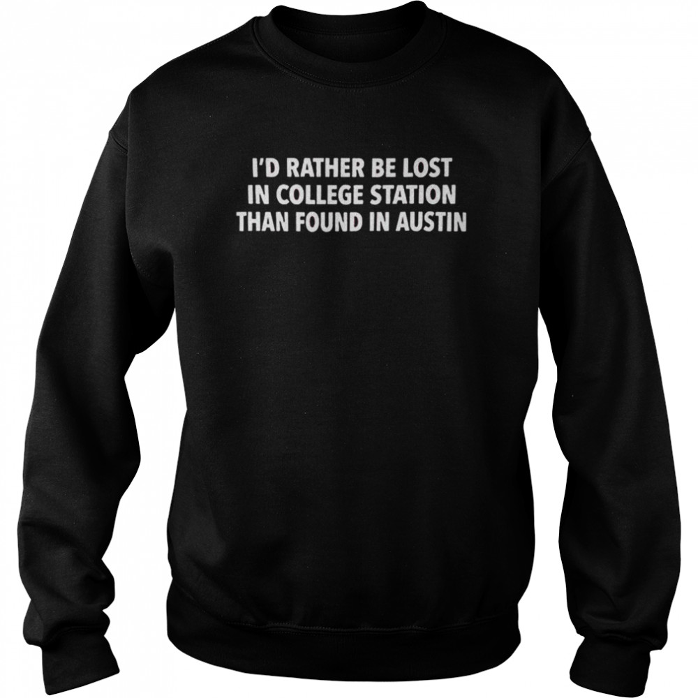 I’d Rather Be Lost In College Station Maroon T- Unisex Sweatshirt