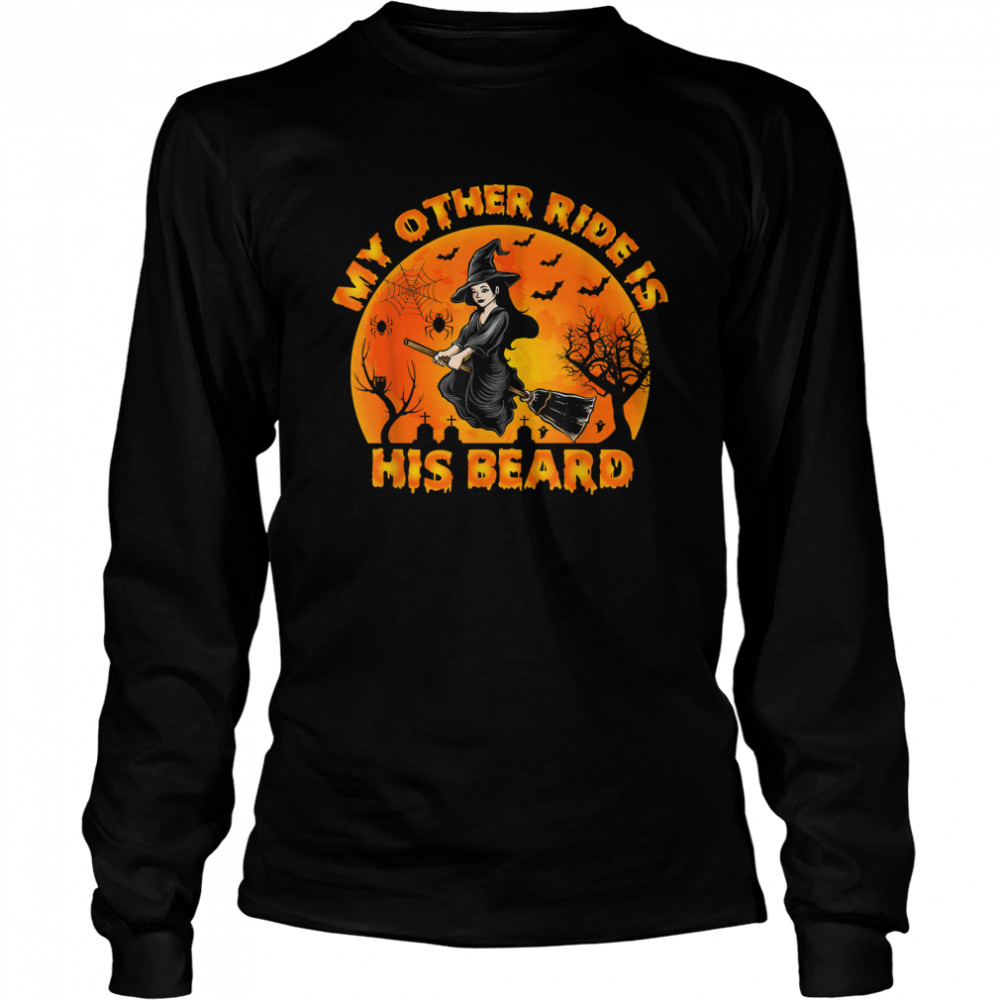 My Other Ride Is His Beard Funny Witch Halloween 2022 T S Long Sleeved T Shirt