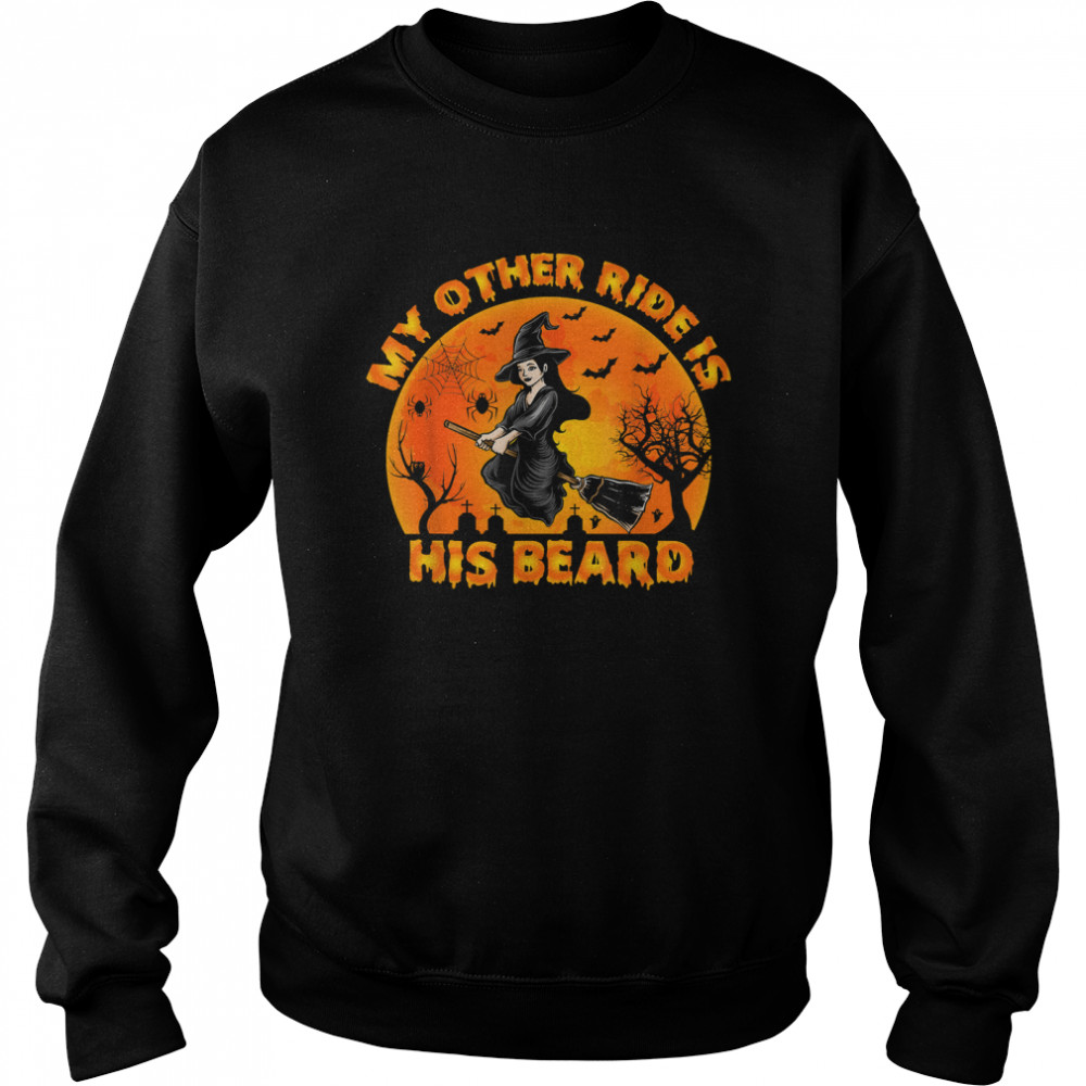 My Other Ride Is His Beard Funny Witch Halloween 2022 T S Unisex Sweatshirt