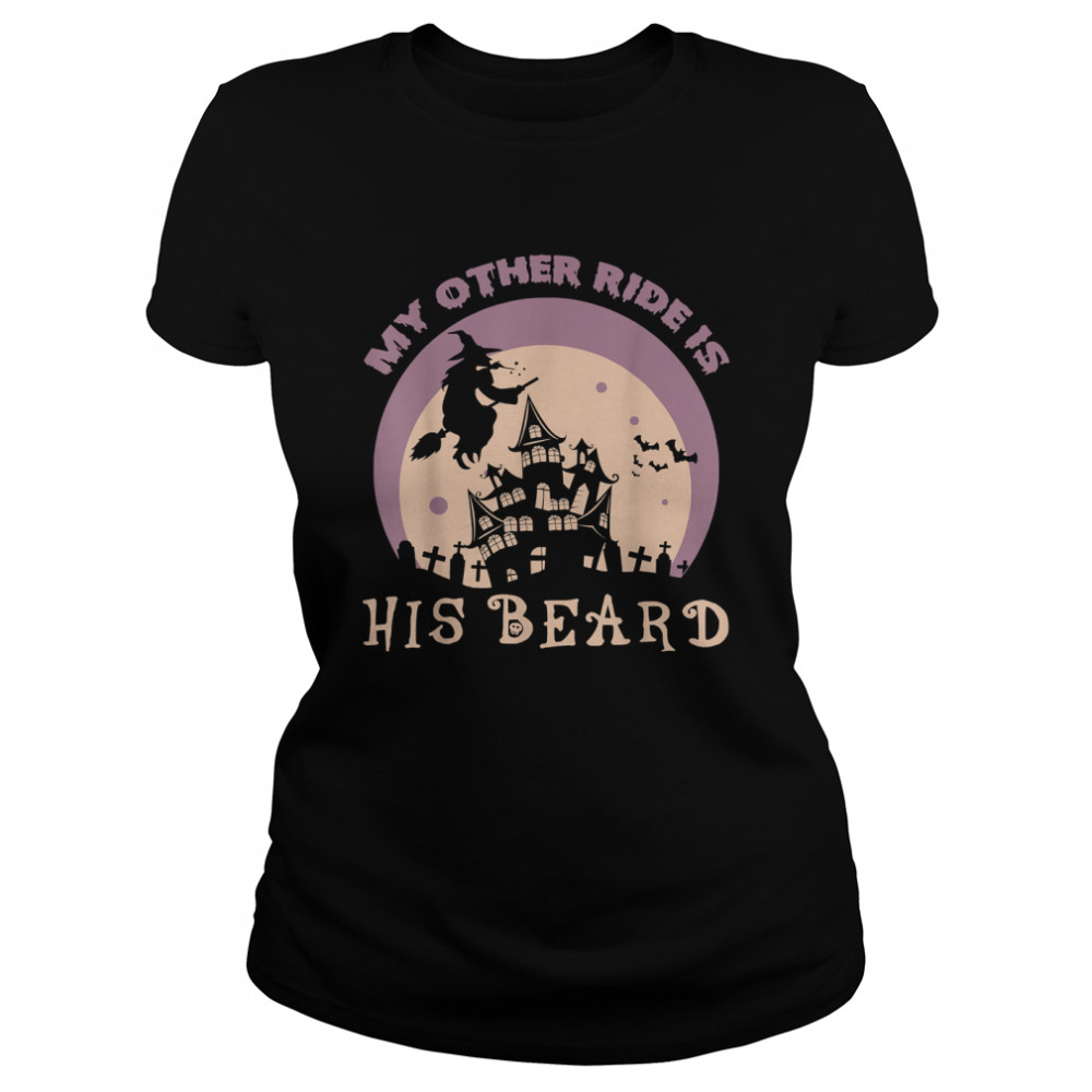 My Other Ride Is His Beard Funny Witch Halloween 2022 Tee Classic Womens T Shirt