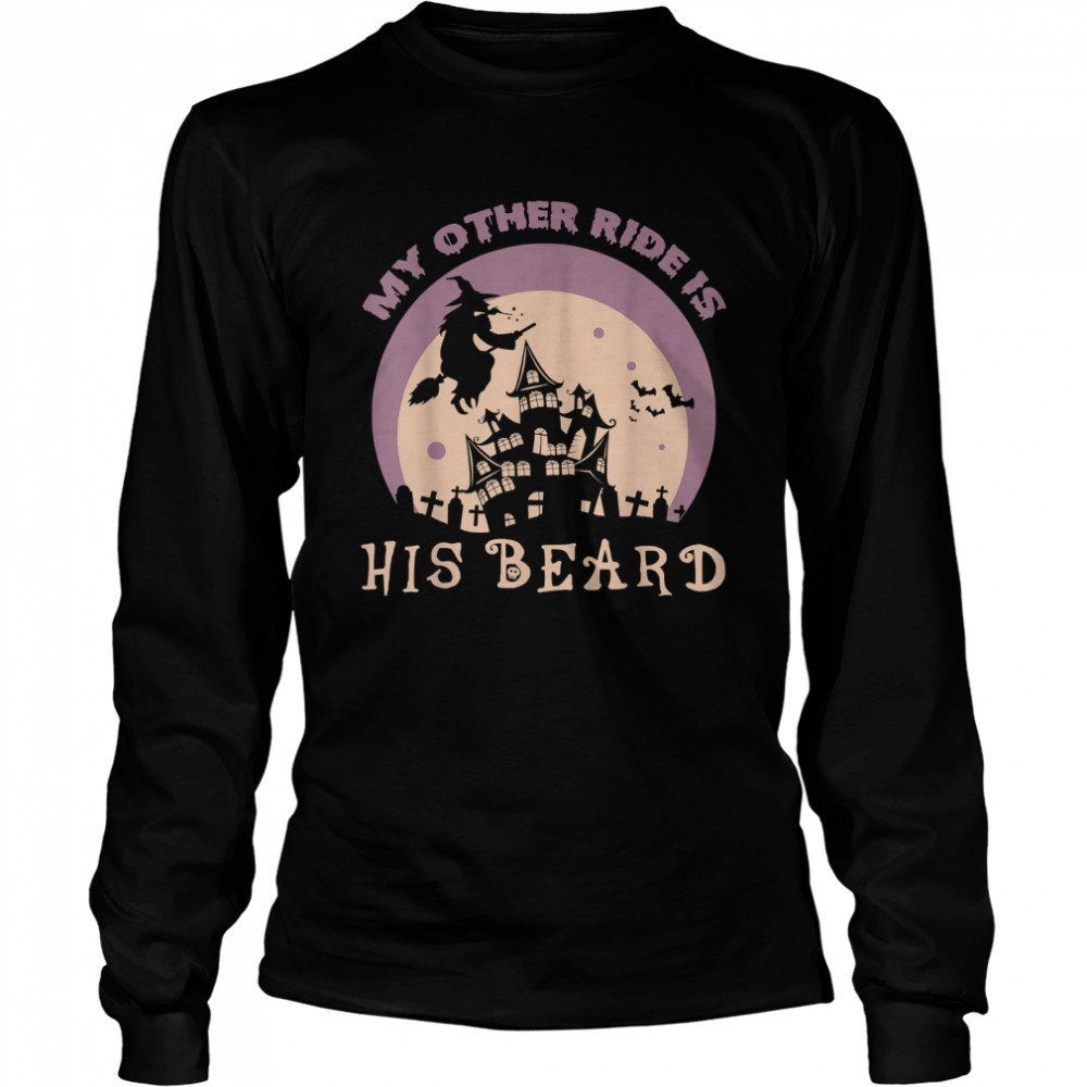 My Other Ride Is His Beard Funny Witch Halloween 2022 Tee Long Sleeved T Shirt