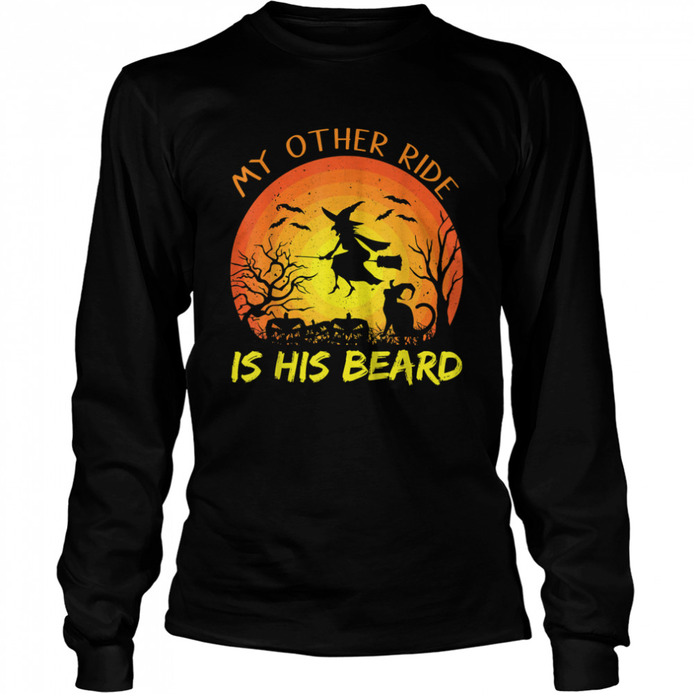 My Other Ride Is His Beard Funny Witch Halloween 2022 Ts Long Sleeved T Shirt