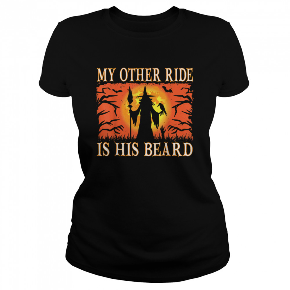 My Other Ride Is His Beard Funny Witch Halloween Costumes T Classic Womens T Shirt