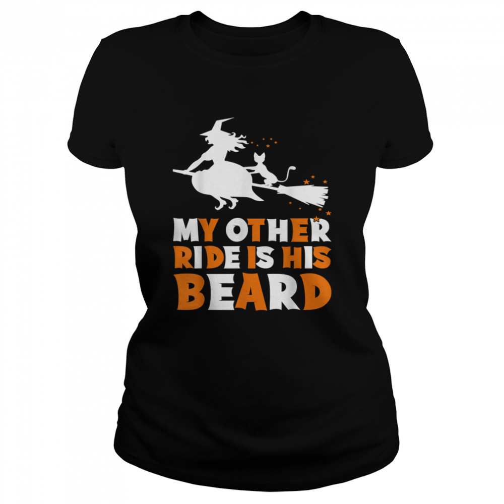 My Other Ride Is His Beard Funny Witch Halloween T Classic Womens T Shirt