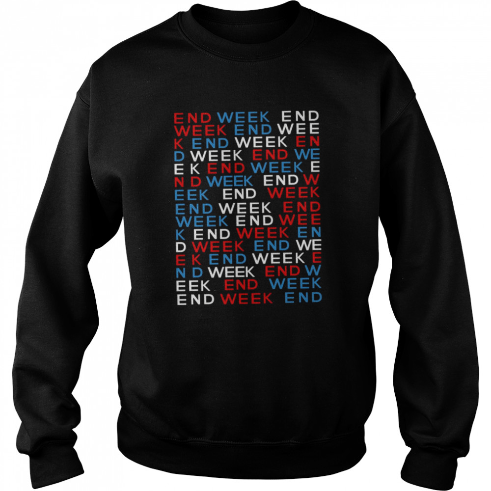 Ek End Week E Trending Godard Shirt Unisex Sweatshirt