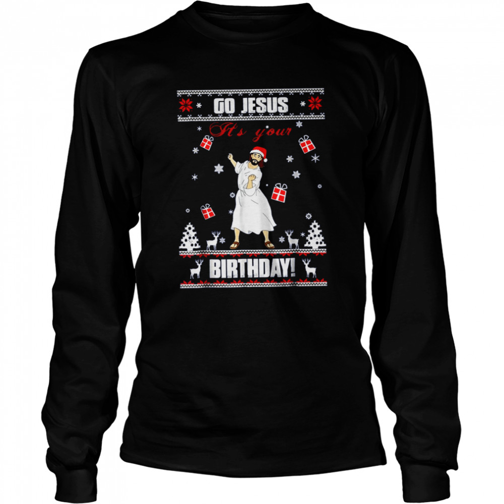 Go Jesus It’s Your Birthday Ugly Christmas Shirt Long Sleeved T-Shirt