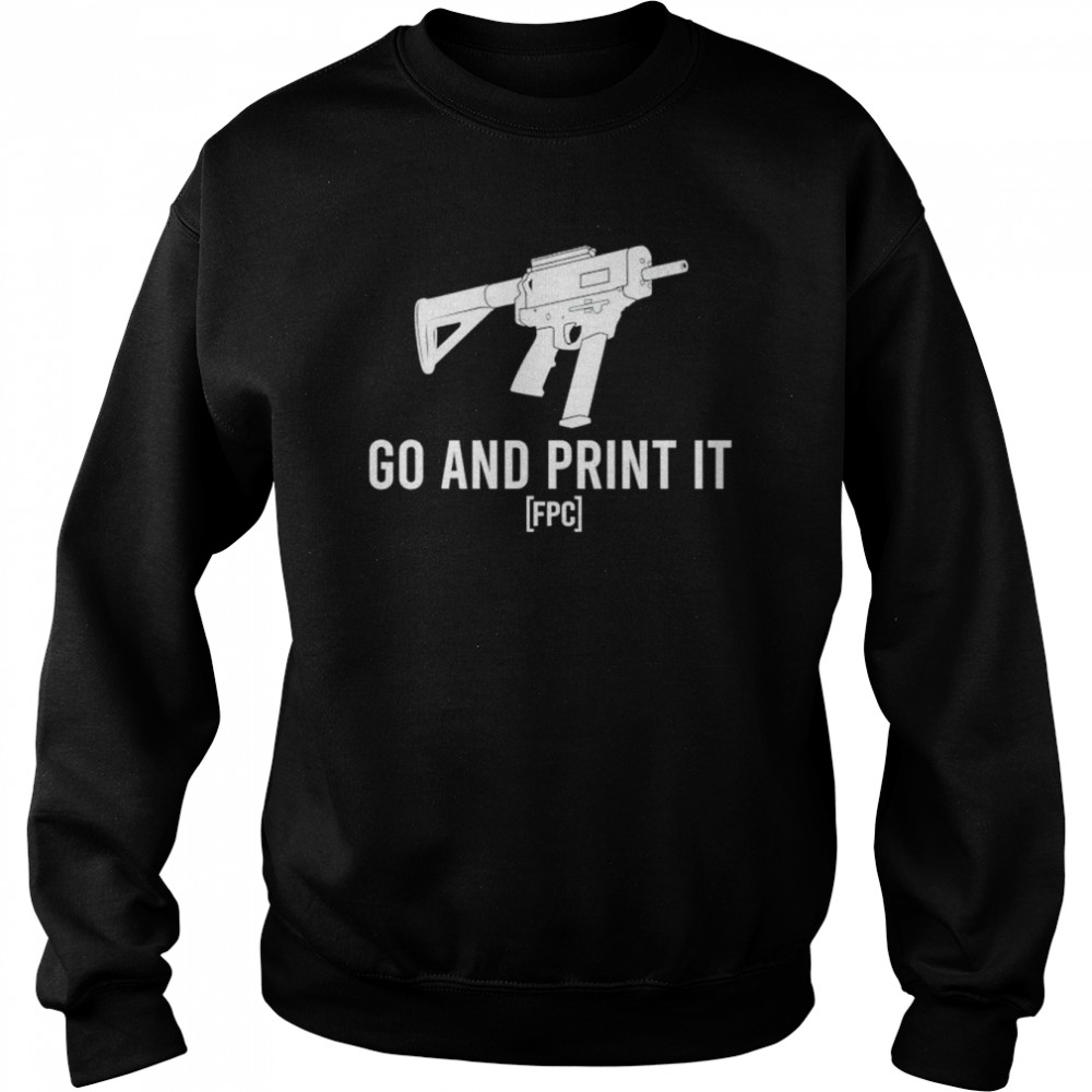 Gun Go And Print It Shirt Unisex Sweatshirt