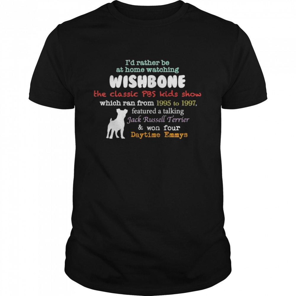 I’d rather be at home watching wishbone shirt