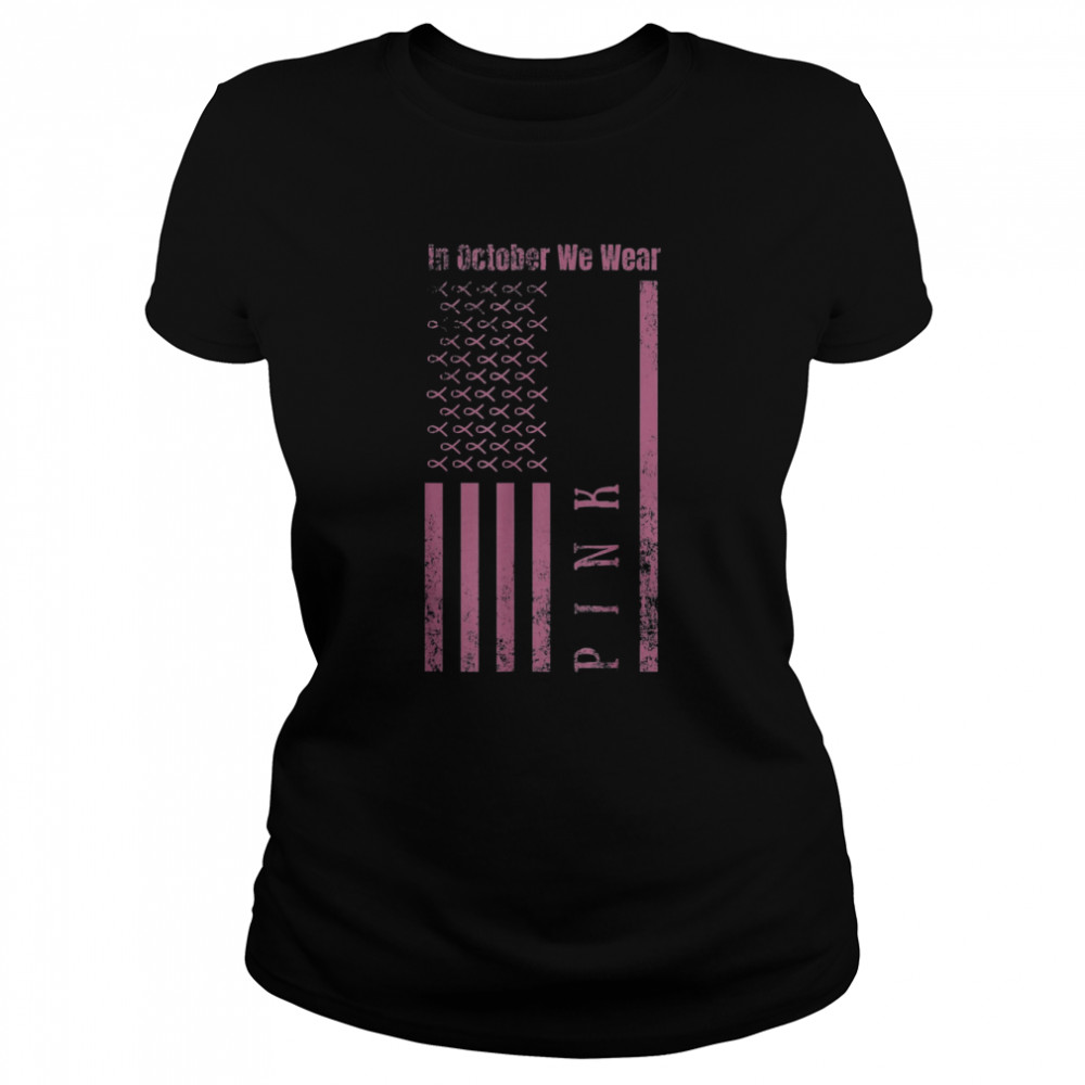 In October We Wear Pink Breast Cancer Awareness Us Flag T Classic Womens T Shirt