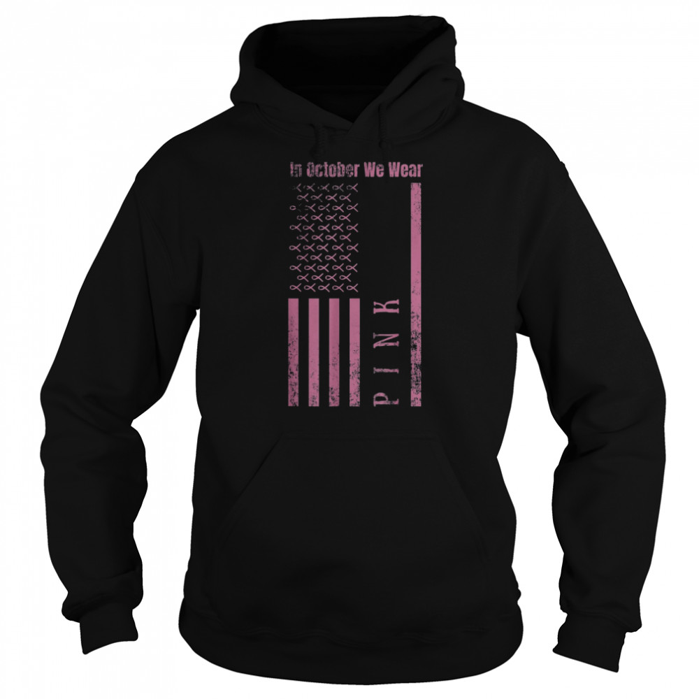 In October We Wear Pink Breast Cancer Awareness Us Flag T- Unisex Hoodie