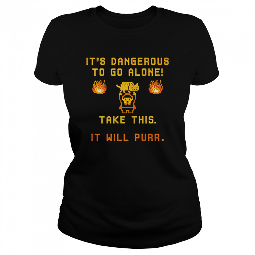 It’s Dangerous To Do Alone Take This It Will Purr Shirt Classic Women'S T-Shirt