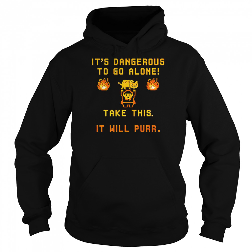 It’s Dangerous To Do Alone Take This It Will Purr Shirt Unisex Hoodie
