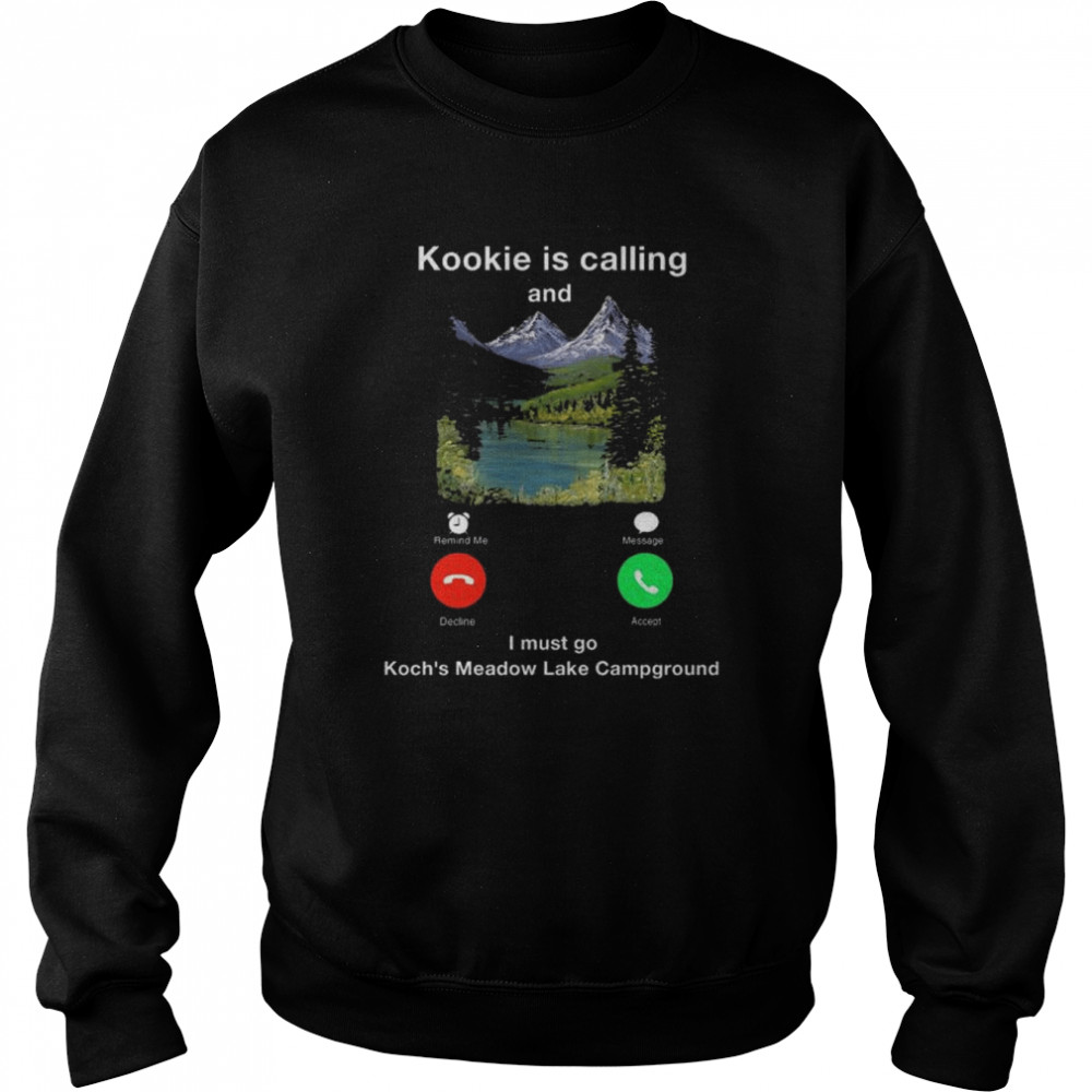 Kookie Is Calling And I Must Go Koch’s Meadow Lake Campground Shirt Unisex Sweatshirt
