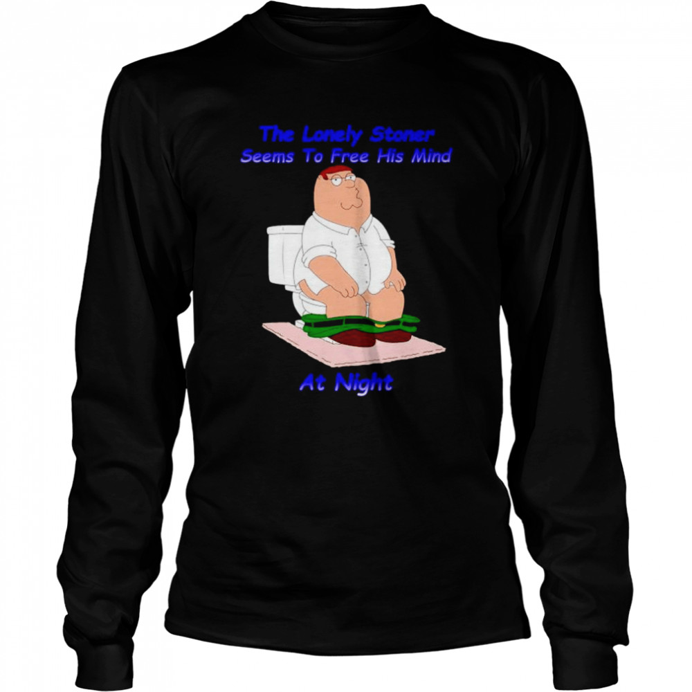 Peter Griffin The Lonely Stoner Seems To Free His Mind At Night Shirt Long Sleeved T Shirt
