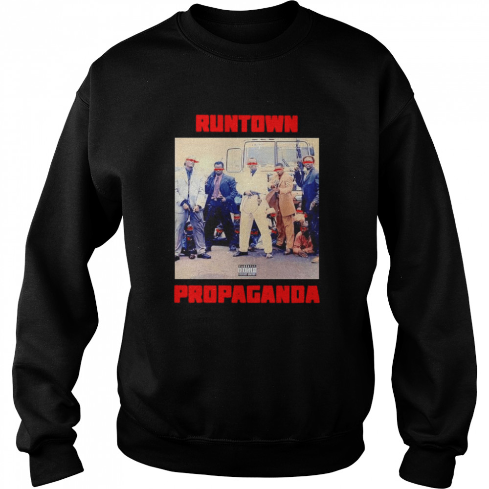 Runtown Propaganda Shirt Unisex Sweatshirt