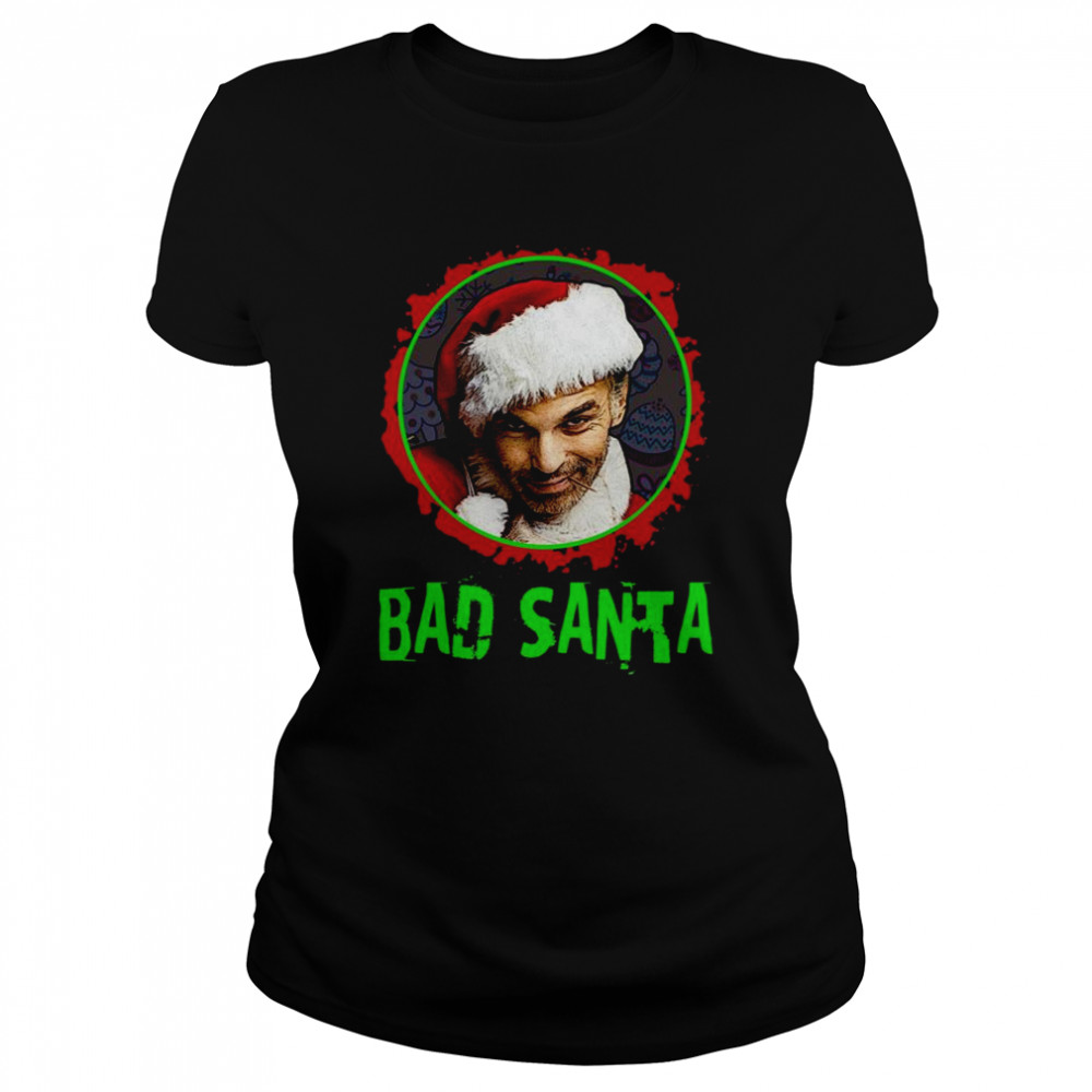 Bad Santa Billy Bob Thornton Shirt Classic Womens T Shirt
