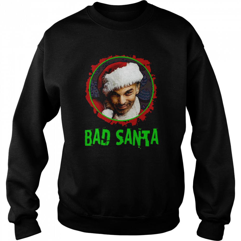 Bad Santa Billy Bob Thornton Shirt Unisex Sweatshirt