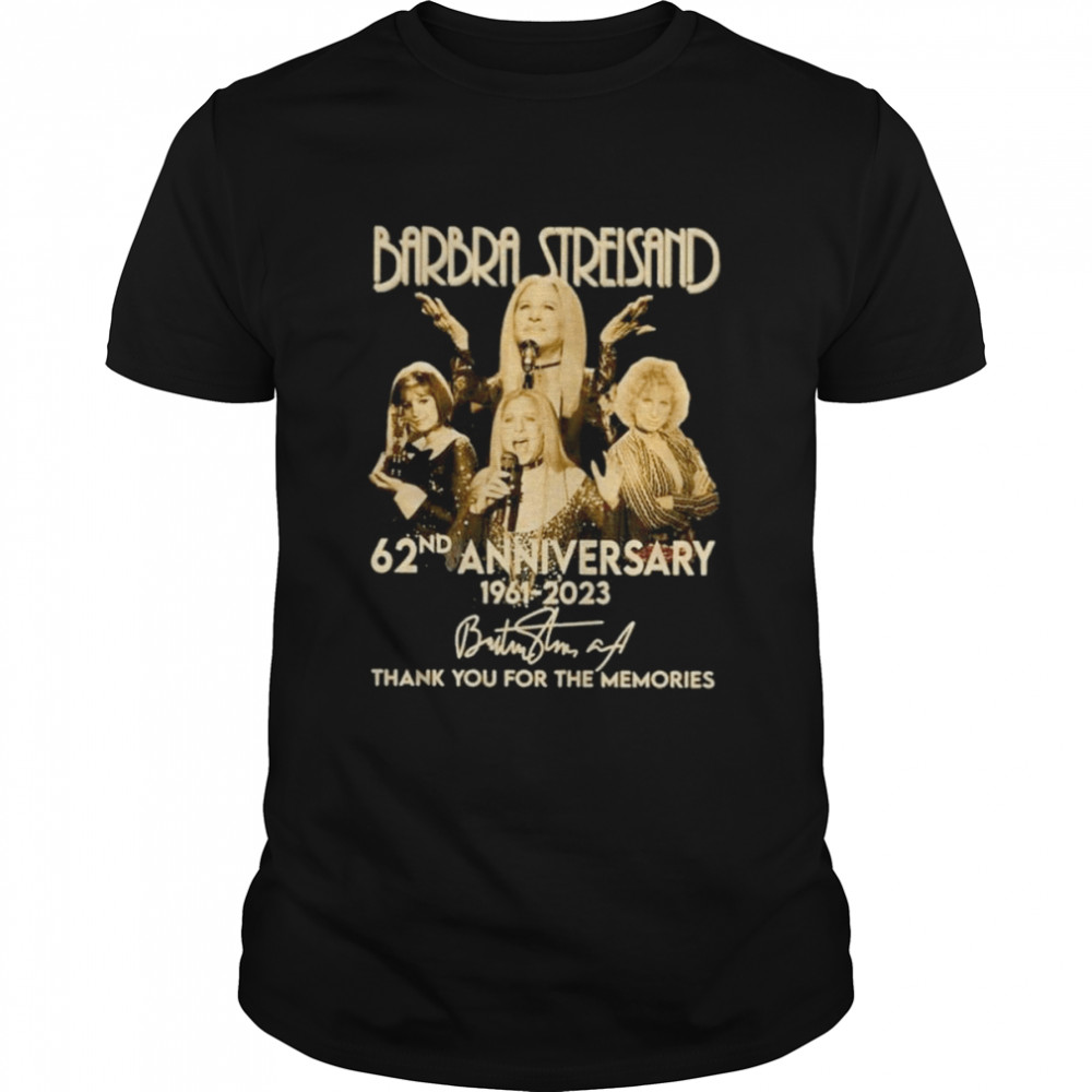 Barbra Streisand 62nd anniversary 1961-2023 thank you for the memories signature shirt