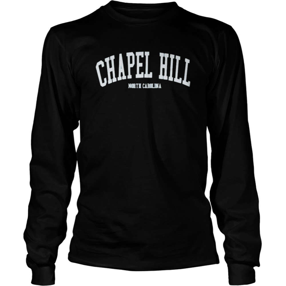 Chapel Hill North Carolina Shirt Long Sleeved T Shirt