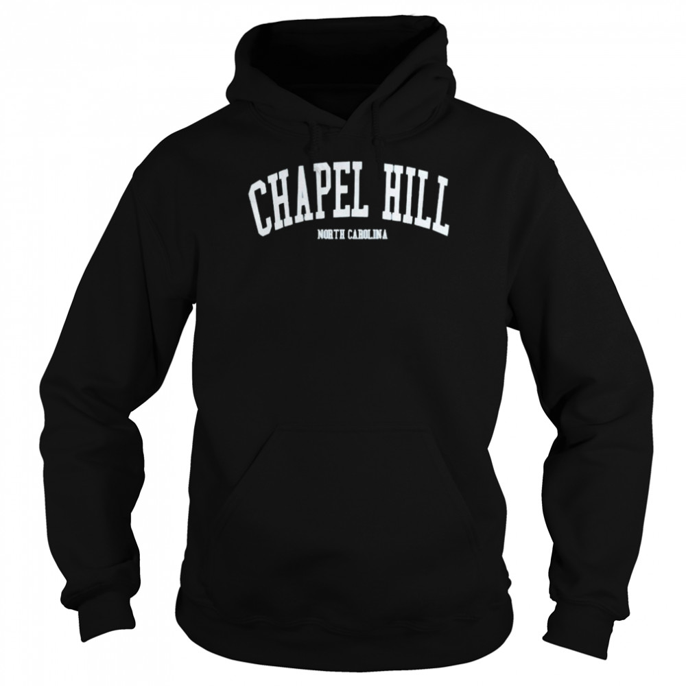 Chapel Hill North Carolina Shirt Unisex Hoodie