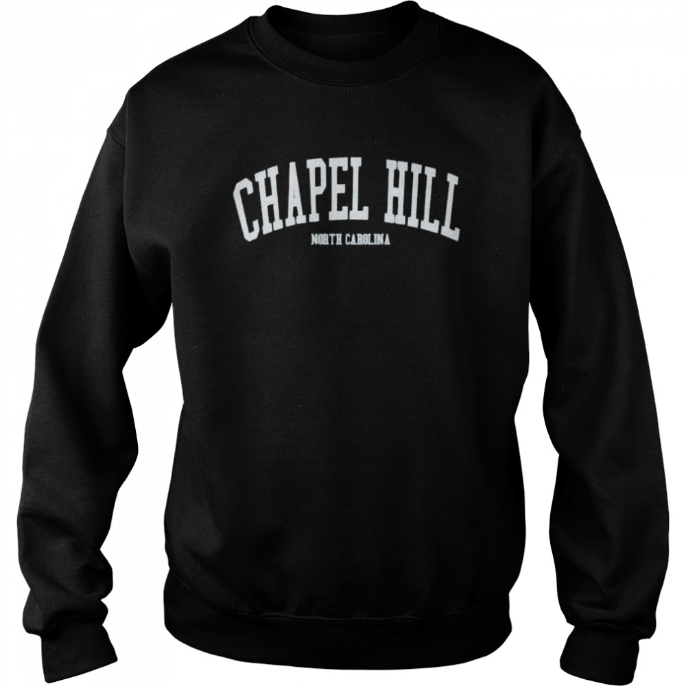 Chapel Hill North Carolina Shirt Unisex Sweatshirt