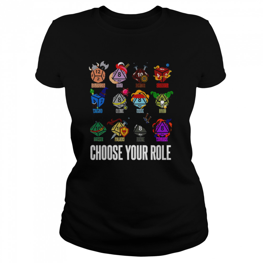 Dungeons And Randomness Choose Your Role Shirt Classic Womens T Shirt